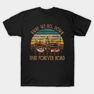 Away we go, down that forever road Whiskey Glasses Outlaw Music Quote T-Shirt